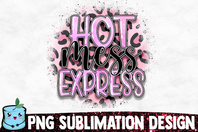 Hot Mess Express Sublimation Design Sublimation MintyMarshmallows 