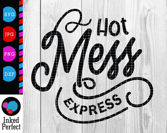 Hot Mess Express SVG Inked Perfect 