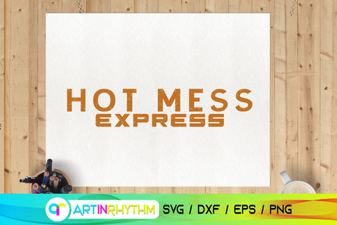 Hot Mess Express svg, Mom shirt svg SVG Artinrhythm shop 