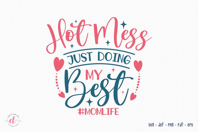 Hot Mess Just Doing My Best | Mothers Saying SVG SVG CraftLabSVG 