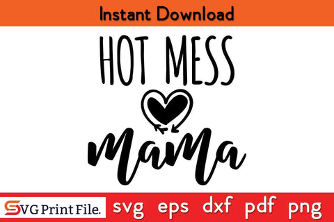 Hot mess mama mom Momlife Mommy Funny Shirt Mothers Day Mothers Day SVG PNG Cricut File SVG SVG Print File 