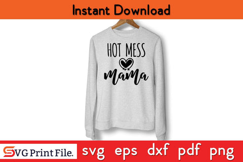 Hot mess mama mom Momlife Mommy Funny Shirt Mothers Day Mothers Day SVG PNG Cricut File SVG SVG Print File 