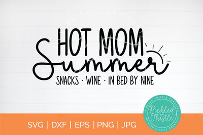 Hot Mom Summer (Snacks, Wine, In Bed By Nine) SVG Pickled Thistle Creative 