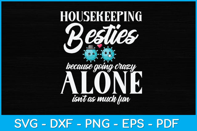 Housekeeping Besties Because Going Crazy Alone Funny Svg Design SVG artprintfile 