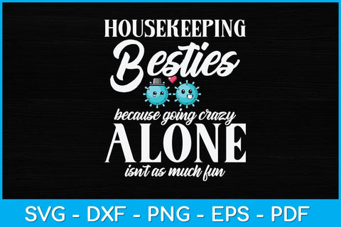 Housekeeping Besties Because Going Crazy Alone Funny Svg Design SVG artprintfile 