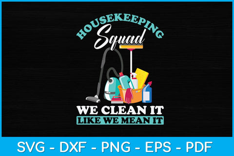 Housekeeping Squad We Clean It Like We Mean It Svg Design SVG artprintfile 