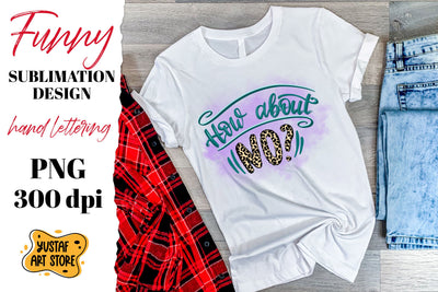 How about no? Funny quote t-shirt sublimation design Sublimation Yustaf Art Store 