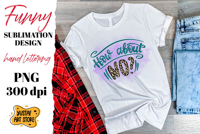 How about no? Funny quote t-shirt sublimation design Sublimation Yustaf Art Store 