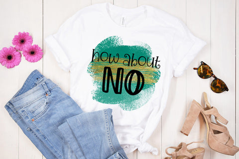 How About No I Sarcastic Quotes Sublimation I Funny Quotes Sublimation Happy Printables Club 