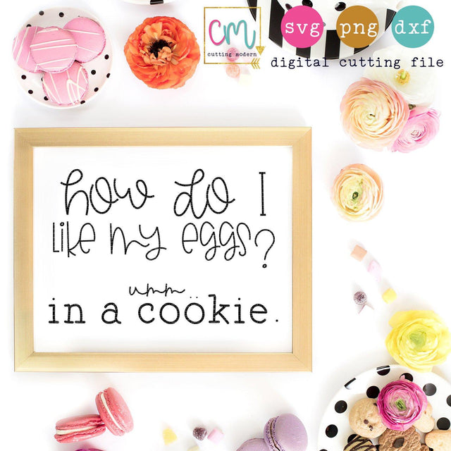 How Do I Like My Eggs Umm In A Cookie SVG CuttingModern 