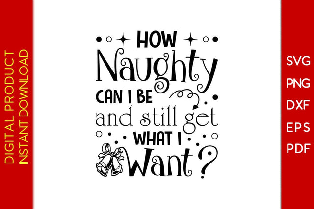 How Naughty Can I Be And Still Get What I Want Christmas SVG PNG EPS Cut File SVG Creativedesigntee 