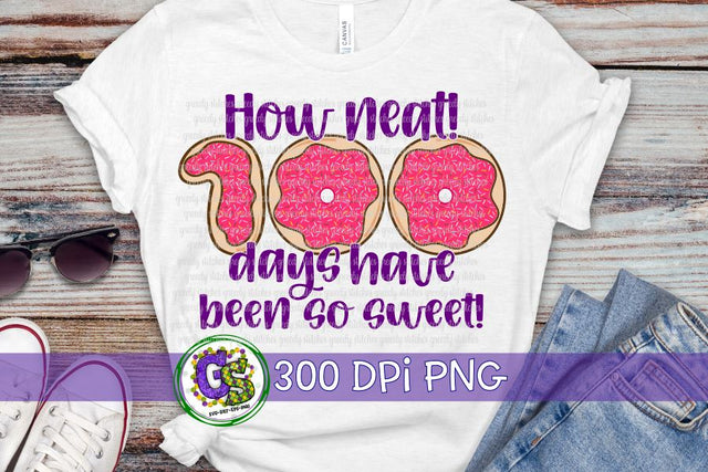 How Neat! 100 Days Have Been so Sweet PNG for Sublimation Sublimation Greedy Stitches 