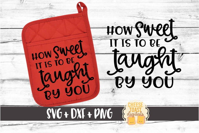 How Sweet It Is To Be Taught By You - Pot Holder SVG PNG DXF Cut Files SVG Cheese Toast Digitals 
