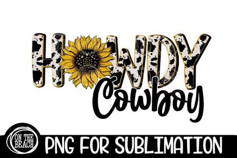 Howdy Cowboy - Sunflower - Cowhide - Sublimation Sublimation On the Beach Boutique 