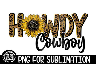 Howdy Cowboy - Sunflower - Leopard - Sublimation - 300 DPI PNG Sublimation On the Beach Boutique 