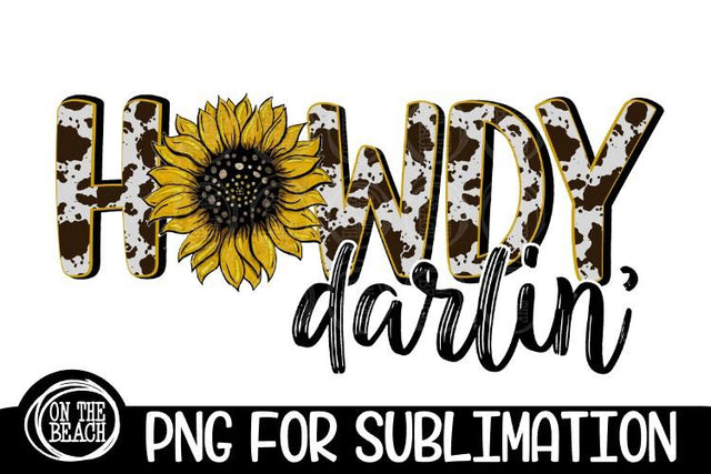 Howdy Darlin' - Sunflower - Cowhide - 300 DPI - Sublimation Sublimation On the Beach Boutique 