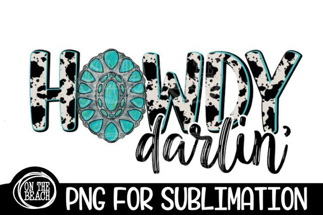 Howdy Darlin' - Turquoise - Cowhide - 300 DPI - Sublimation Sublimation On the Beach Boutique 