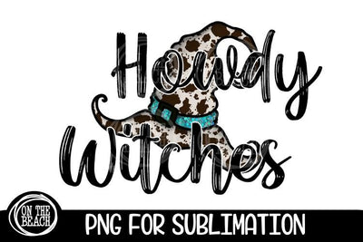 Howdy Witches - Cowhide - Witch Hat - Halloween Sublimation Sublimation On the Beach Boutique 
