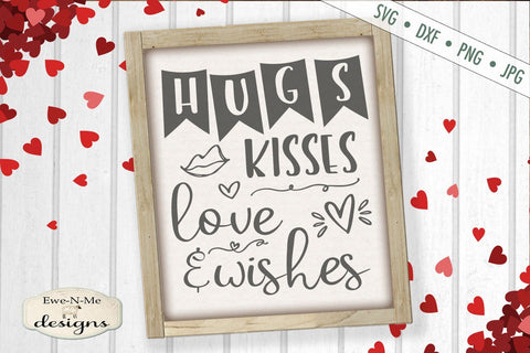 Hugs Kisses Love Wishes - Valentine - SVG SVG Ewe-N-Me Designs 