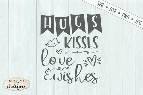 Hugs Kisses Love Wishes - Valentine - SVG SVG Ewe-N-Me Designs 