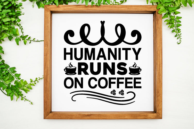 humanity runs on coffee SVG SVG buydesign 
