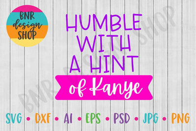 Humble With a Hint of Kanye SVG SVG BNRDesignShop 