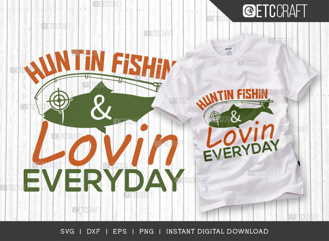 Huntin Fishin And Lovin Everyday SVG Cut File, Hunting Svg, Deer Svg, Deer Antler Svg, Hunter Svg, Hunting Life Svg, Hunting Quote TG 02848 SVG ETC Craft 
