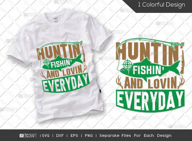 Huntin Fishin And Lovin Everyday SVG Cut File | Hunting Svg | Fish Svg | Hunting Season Svg | Hunter Svg | Hunting Life Svg | Hunting T-shirt Design SVG ETC Craft 