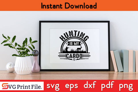 Hunting Is My Cardo Funny Hunting T-shirt Design SVG PNG Cut File SVG SVG Print File 