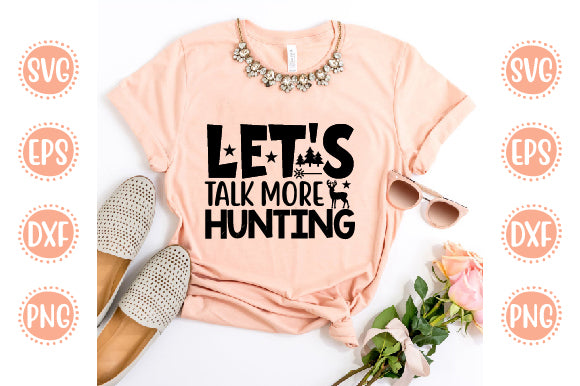 Hunting svg Design Let's Talk More Hunting SVG SH_Tee store 