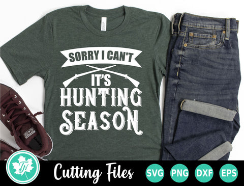 Hunting SVG | Sorry I Can't It's Hunting Season SVG TrueNorthImagesCA 