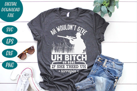 Hunting t shirt svg, gift for hunter cut files, Ah wouldn't give uh bitch uh bone if she treed uh terrapin t shirt, SVG Isabella Machell 