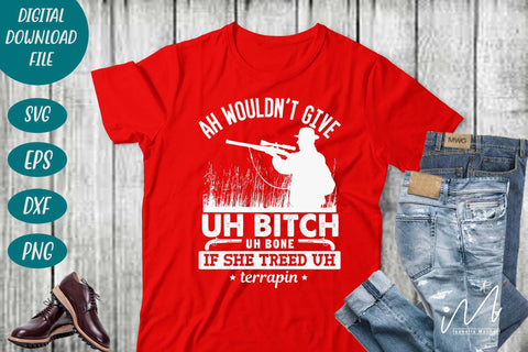 Hunting t shirt svg, gift for hunter cut files, Ah wouldn't give uh bitch uh bone if she treed uh terrapin t shirt, SVG Isabella Machell 