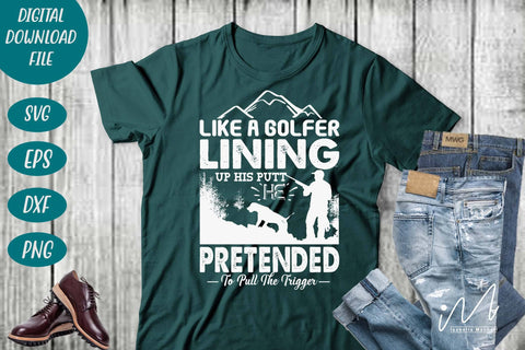Hunting t shirt svg, happy hunting, hunting cricut, gift for hunter person, Like a golfer lining up his putt, he pretended to pull the trigger t shirt SVG Isabella Machell 