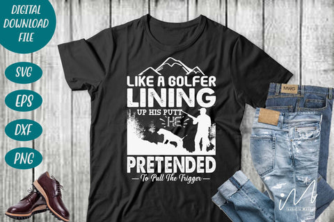 Hunting t shirt svg, happy hunting, hunting cricut, gift for hunter person, Like a golfer lining up his putt, he pretended to pull the trigger t shirt SVG Isabella Machell 
