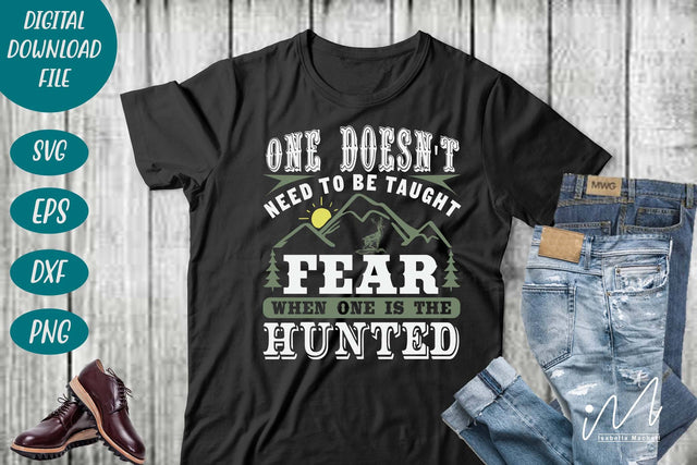 Hunting t shirt svg, happy hunting, hunting cricut, gift for hunter person, One doesn't need to be taught fear when one is the hunted t shirt SVG Isabella Machell 