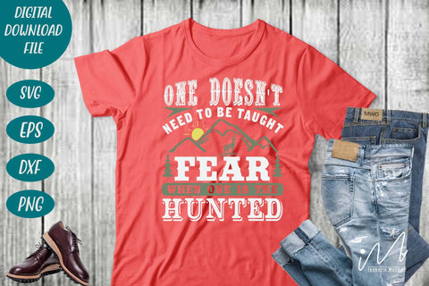 Hunting t shirt svg, happy hunting, hunting cricut, gift for hunter person, One doesn't need to be taught fear when one is the hunted t shirt SVG Isabella Machell 