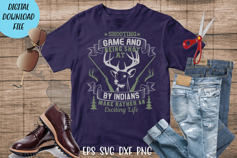 Hunting t shirt svg, happy hunting, hunting cricut, gift for hunter person, Shooting game and being shot at by Indians make rather an exciting life t shirt SVG Isabella Machell 