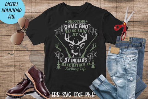 Hunting t shirt svg, happy hunting, hunting cricut, gift for hunter person, Shooting game and being shot at by Indians make rather an exciting life t shirt SVG Isabella Machell 
