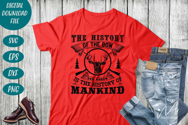 Hunting t shirt svg, happy hunting, hunting cricut, gift for hunter person svg, The history of the bow and arrow is the history of mankind t shirt SVG Isabella Machell 