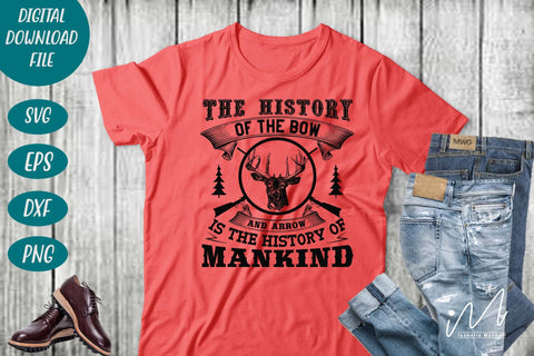 Hunting t shirt svg, happy hunting, hunting cricut, gift for hunter person svg, The history of the bow and arrow is the history of mankind t shirt SVG Isabella Machell 