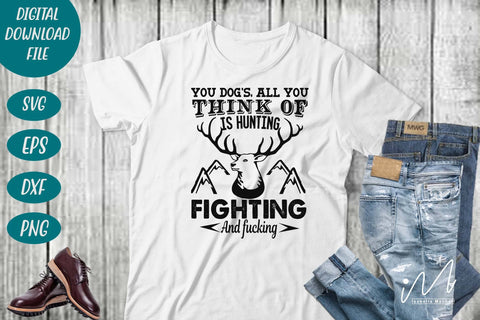 Hunting t shirt svg, happy hunting, hunting cricut, gift for hunter person svg, You dog's, all you think of is hunting, fighting and fucking t shirt SVG Isabella Machell 