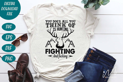 Hunting t shirt svg, happy hunting, hunting cricut, gift for hunter person svg, You dog's, all you think of is hunting, fighting and fucking t shirt SVG Isabella Machell 