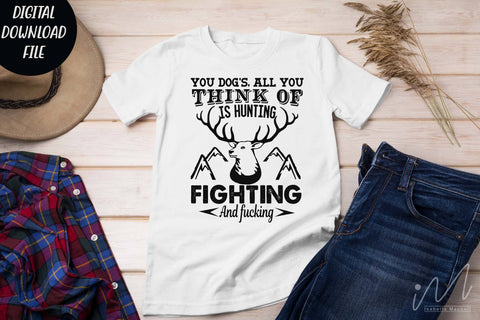 Hunting t shirt svg, happy hunting, hunting cricut, gift for hunter person svg, You dog's, all you think of is hunting, fighting and fucking t shirt SVG Isabella Machell 