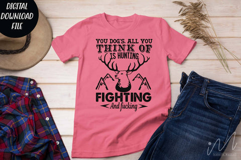 Hunting t shirt svg, happy hunting, hunting cricut, gift for hunter person svg, You dog's, all you think of is hunting, fighting and fucking t shirt SVG Isabella Machell 