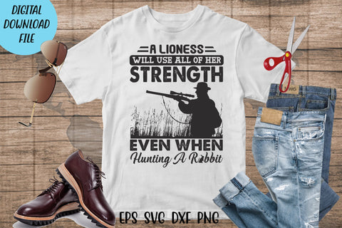 Hunting t shirt svg, Hunting rabbit , A lioness will use all of her strength even when hunting a rabbit white, hunting gift shirt, SVG Isabella Machell 