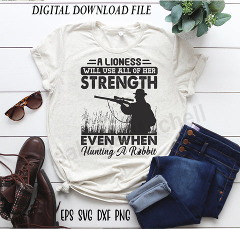 Hunting t shirt svg, Hunting rabbit , A lioness will use all of her strength even when hunting a rabbit white, hunting gift shirt, SVG Isabella Machell 