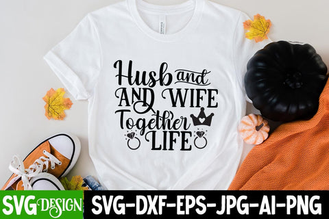 Husband And Wife tofether Life SVG Cut File,Wedding Svg Bundle, Wedding svg, Bride Svg, Wedding Saying, Wedding Sign, Groom Svg, Wedding Quote, Rustic Wedding, Bride Groom Svg, Svg,Png SVG BlackCatsMedia 