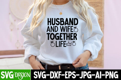 Husband And Wife Together life SVG Cut File ,Wedding Svg Bundle, Wedding svg, Bride Svg, Wedding Saying, Wedding Sign, Groom Svg, Wedding Quote, Rustic Wedding, Bride Groom Svg, Svg,Png SVG BlackCatsMedia 