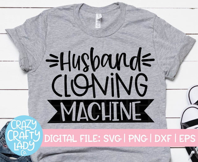 Husband Cloning Machine SVG Crazy Crafty Lady Co. 